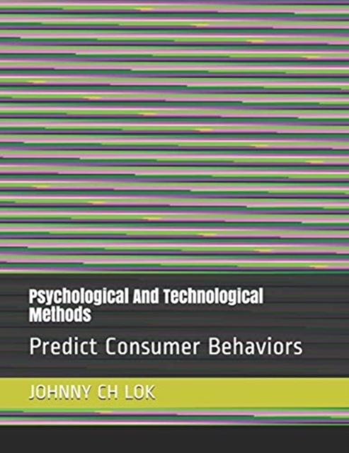 Psychological And Technological Methods : Predict Consumer Behaviors, Paperback / softback Book