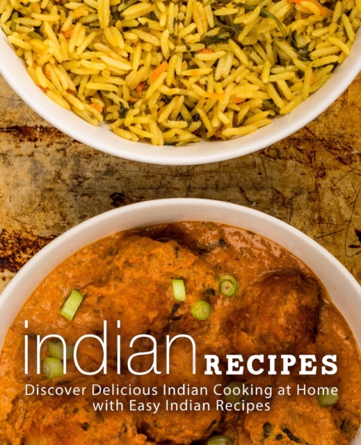 Indian Recipes : Discover Delicious Indian Cooking at Home with Easy Indian Recipes (2nd Edition), Paperback / softback Book
