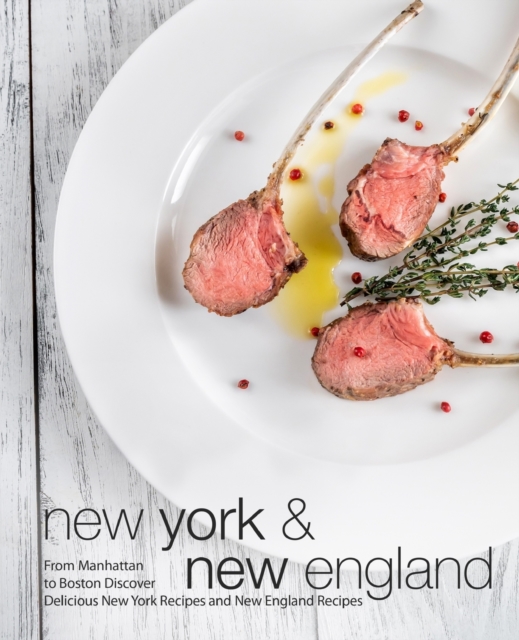 New York & New England : From Manhattan to Boston Discover Delicious New York Recipes and New England Recipes (3rd Edition), Paperback / softback Book