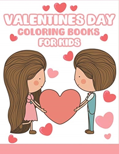Valentines Day Coloring Books for Kids : Happy Valentines Day Gifts for Kids, Toddlers, Children, Him, Her, Boyfriend, Girlfriend, Friends and More, Paperback / softback Book