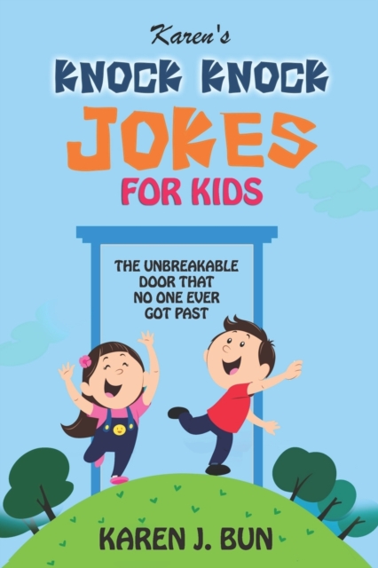 Karen's Knock Knock Jokes For Kids : The Unbreakable Door That No One Ever Got Past, Paperback / softback Book