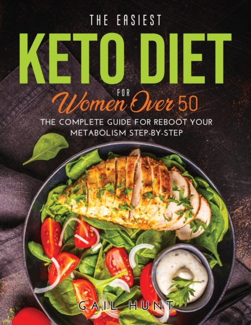 The Easiest Keto Diet for Women Over 50 : The Complete Guide for Reboot Your Metabolism Step-By-Step, Paperback / softback Book