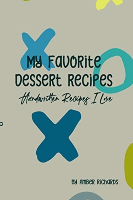 My Favorite Dessert Recipes : Handwritten Recipes I Love, Paperback / softback Book