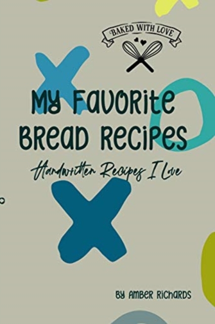 My Favorite Bread Recipes : Handwritten Recipes I Love, Paperback / softback Book