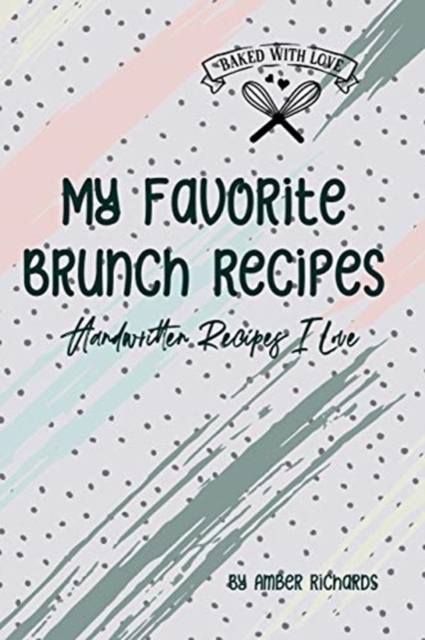 My Favorite Brunch Recipes : Handwritten Recipes I Love, Paperback / softback Book