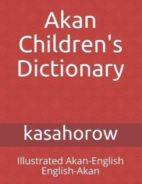 Akan Children's Dictionary : Illustrated Akan-English & English-Akan, Paperback / softback Book