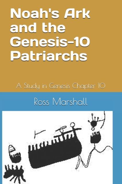 Noah's Ark and the Genesis-10 Patriarchs : A Study in Genesis Chapter 10, Paperback / softback Book