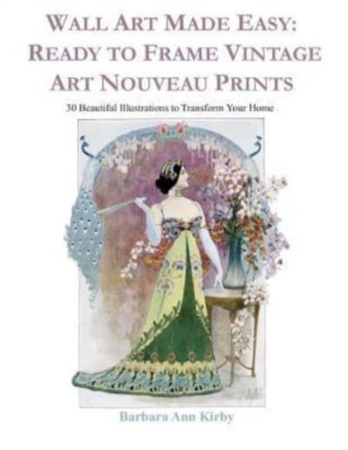 Wall Art Made Easy : Ready to Frame Vintage Art Nouveau Prints: 30 Beautiful Illustrations to Transform Your Home, Paperback / softback Book