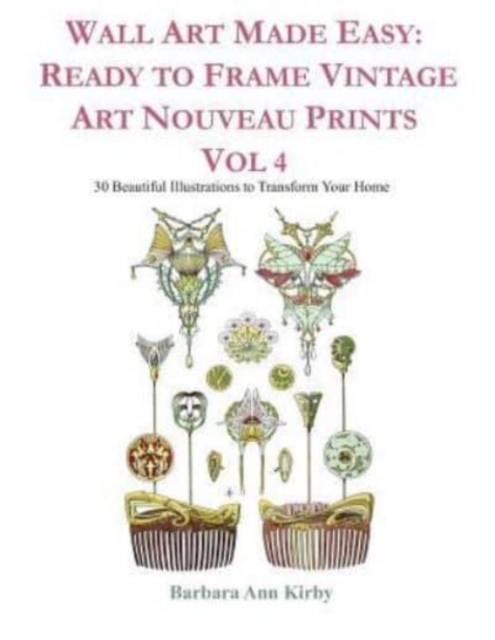 Wall Art Made Easy : Ready to Frame Vintage Art Nouveau Prints Vol 4: 30 Beautiful Illustrations to Transform Your Home, Paperback / softback Book