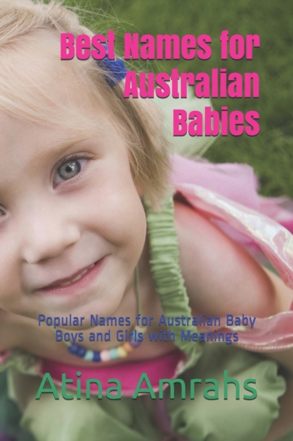 Best Names for Australian Babies : Popular Names for Australian Baby Boys and Girls with Meanings, Paperback / softback Book