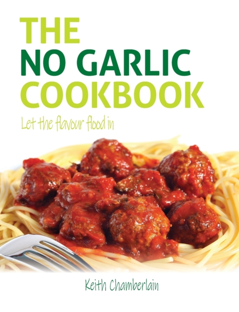 The No Garlic Cookbook (Black & White Print) : Let The Flavour Flood In, Paperback / softback Book