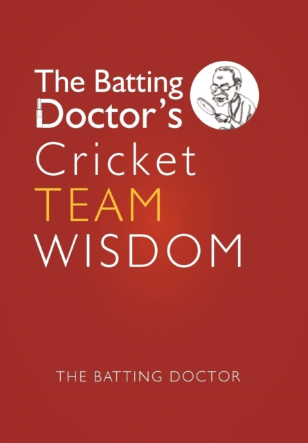 The Batting Doctors Cricket Team Wisdom, Hardback Book