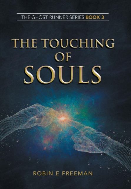 The Touching of Souls : The Ghost Runner Series Book 3, Hardback Book