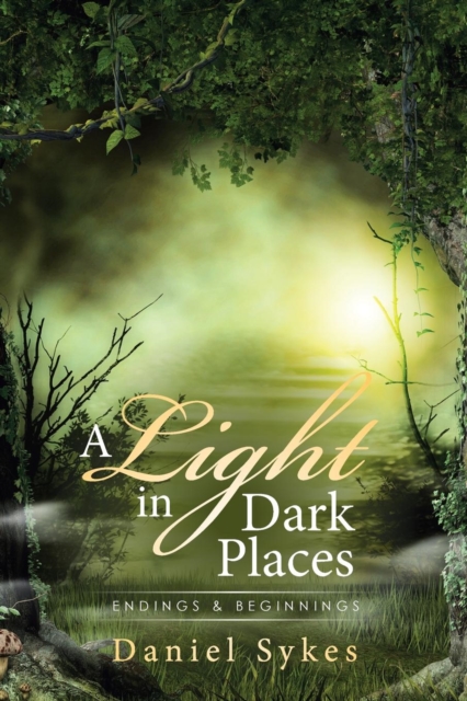 A Light in Dark Places : Endings & Beginnings, Paperback / softback Book