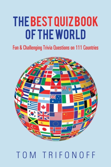 The Best Quiz Book of the World : Fun & Challenging Trivia Questions on 111 Countries, Paperback / softback Book