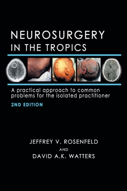 Neurosurgery in the Tropics : A Practical Approach to Common Problems for the Isolated Practitioner, Paperback / softback Book