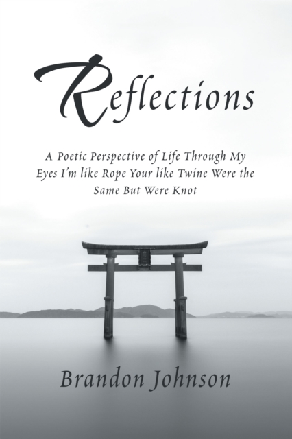 Reflections : A Poetic Perspective of Life Through My Eyes I'm Like Rope Your Like Twine Were the Same but Were Knot, EPUB eBook