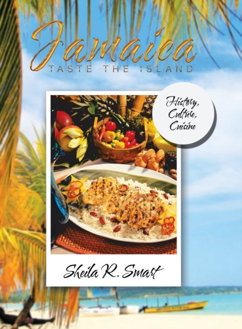 Jamaica Taste the Island : History, Culture, Cuisine, Hardback Book