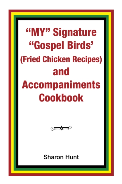 My" Signature "Gospel Birds'  (Fried Chicken Recipes) and Accompaniments Cookbook, EPUB eBook