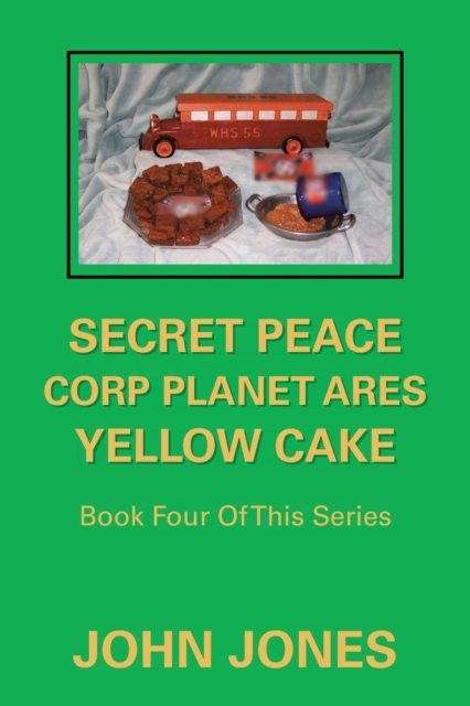 Secret Peace Corp Planet Ares Yellow Cake : Book Four of This Series, Paperback / softback Book