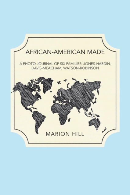 African-American Made : A Photo Journal of Six Families: Jones-Hardin, Davis-Meacham, Watson-Robinson, Paperback / softback Book