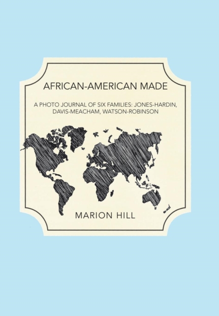 African-American Made : A Photo Journal of Six Families: Jones-Hardin, Davis-Meacham, Watson-Robinson, Hardback Book
