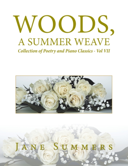 Woods, a Summer Weave : Collection of Poetry and Piano Classics - Vol Vii, Paperback / softback Book