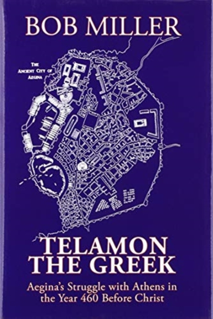 Telamon the Greek : Aegina's Struggle with Athens in the Year 460 Before Christ, Hardback Book