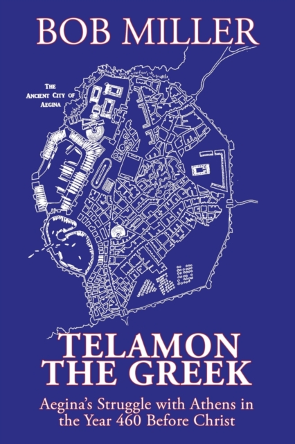 Telamon the Greek : Aegina's Struggle with Athens in the Year 460 Before Christ, Paperback / softback Book