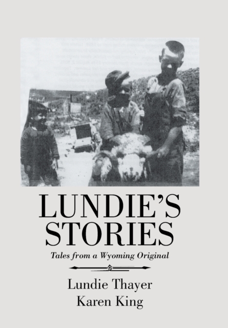Lundie's Stories : Tales from a Wyoming Original, Hardback Book