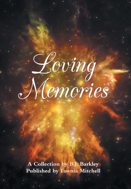 Loving Memories : A Collection by Betty J. A. Barkley, Hardback Book