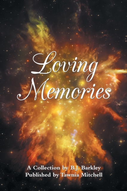 Loving Memories : A Collection by Betty J. A. Barkley, Paperback / softback Book