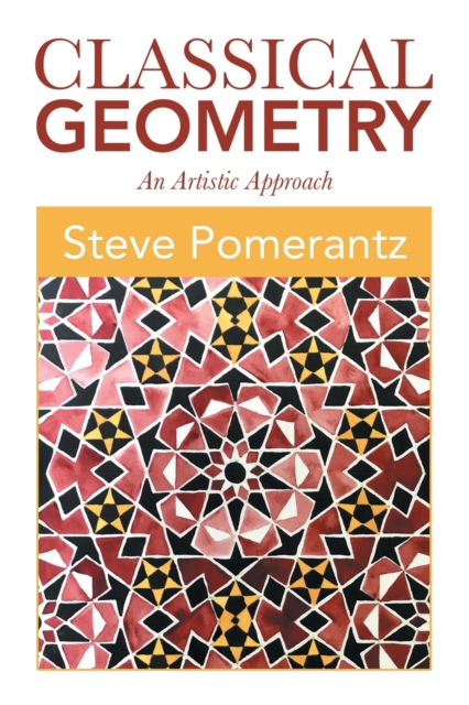 Classical Geometry : An Artistic Approach, Paperback / softback Book