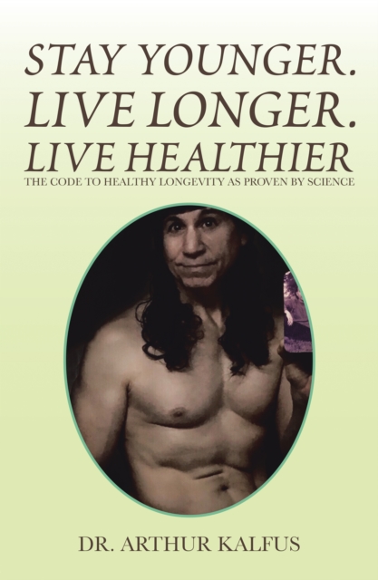 Stay Younger. Live Longer. Live Healthier : The Code to Healthy Longevity as Proven by Science, EPUB eBook