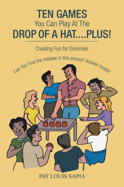 Ten Games You Can Play at the Drop of a Hat.... Plus! : Creating Fun for Dummies, Paperback / softback Book