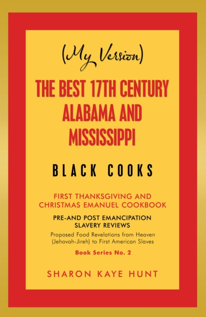 (My Version)   the Best 17Th Century Alabama and Mississippi  Black Cooks : First Thanksgiving and Christmas Emanuel Cookbook, EPUB eBook