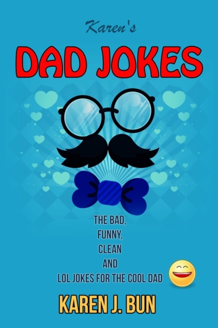 Karen's Dad Jokes : The Bad, Funny, Clean And LOL Jokes For The Cool Dad, Paperback / softback Book
