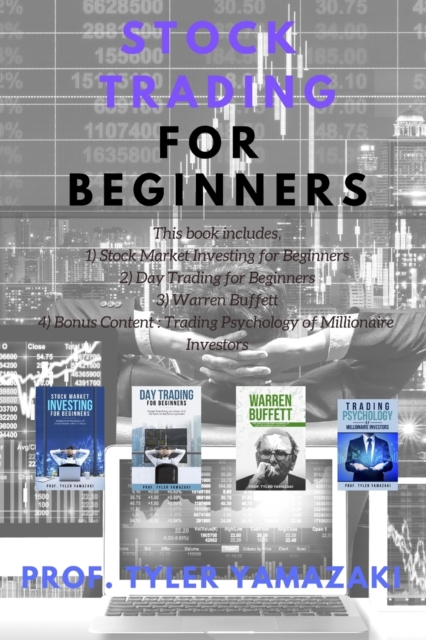 Stock Trading for Beginners : 3-Manuscript - Stock Market Investing for Beginners + Day Trading for Beginners + Warren Buffett + BONUS Content: Trading Psychology of Millionaire Investors, Paperback Book