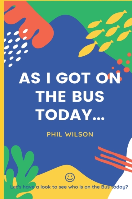 As I got on the bus today... : Let's have a look to see who is on the bus today?, Paperback / softback Book
