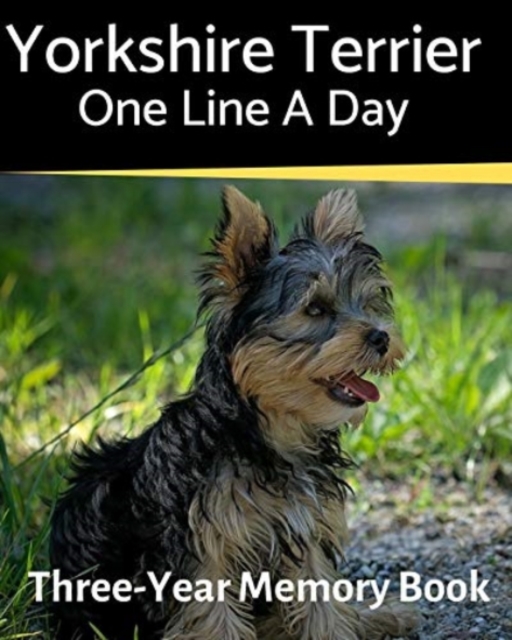 Yorkshire Terrier - One Line a Day : A Three-Year Memory Book to Track Your Dog's Growth, Paperback / softback Book