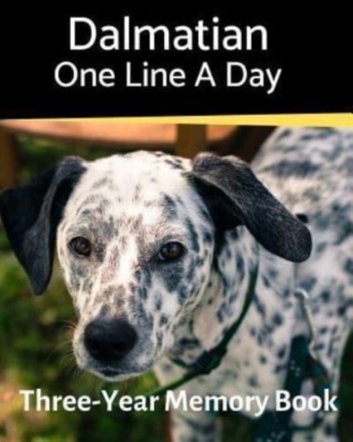 Dalmatian - One Line a Day : A Three-Year Memory Book to Track Your Dog's Growth, Paperback / softback Book