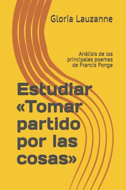 Estudiar Tomar partido por las cosas : Analisis de los principales poemas de Francis Ponge, Paperback / softback Book