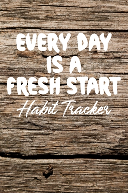 Every Day is a Fresh Start Habit Tracker : Monthly Color-In Charts to Track Your New Habits  Old Wood, Paperback Book
