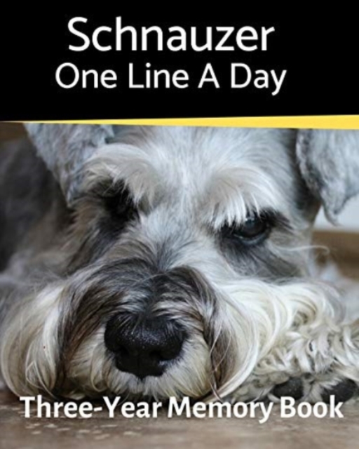 Schnauzer - One Line a Day : A Three-Year Memory Book to Track Your Dog's Growth, Paperback / softback Book