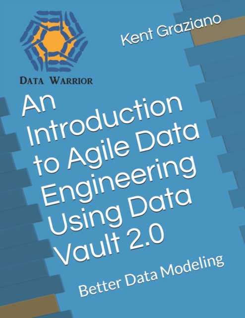 An Introduction to Agile Data Engineering Using Data Vault 2.0 : Better Data Modeling, Paperback / softback Book