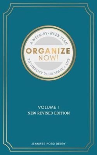 Organize Now : A Week-by-Week Guide to Simplify Your Space and Your Life, Paperback / softback Book