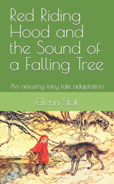 Red Riding Hood and the Sound of a Falling Tree : An amusing fairy tale adaptation., Paperback / softback Book