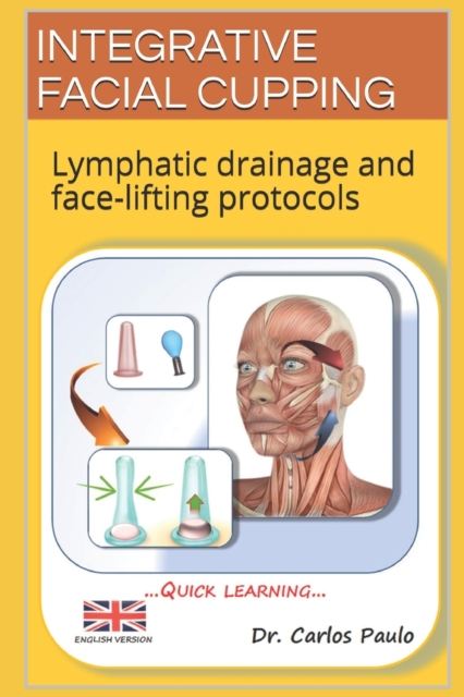 Integrative Facial Cupping : Lymphatic drainage and face-lifting protocols, Paperback / softback Book