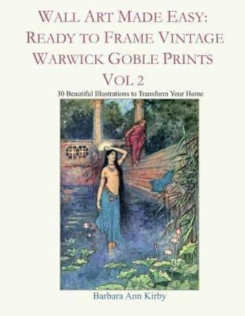 Wall Art Made Easy : Ready to Frame Vintage Warwick Goble Prints Vol 2: 30 Beautiful Illustrations to Transform Your Home, Paperback / softback Book