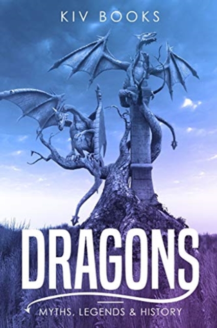 Dragons : Myths, Legends & History, Paperback / softback Book